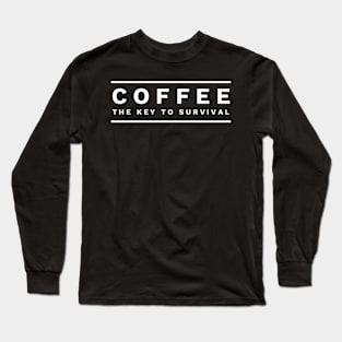 Coffee the Key to Survival Long Sleeve T-Shirt